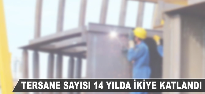 Tersane sayısı 14 yılda ikiye katlandı