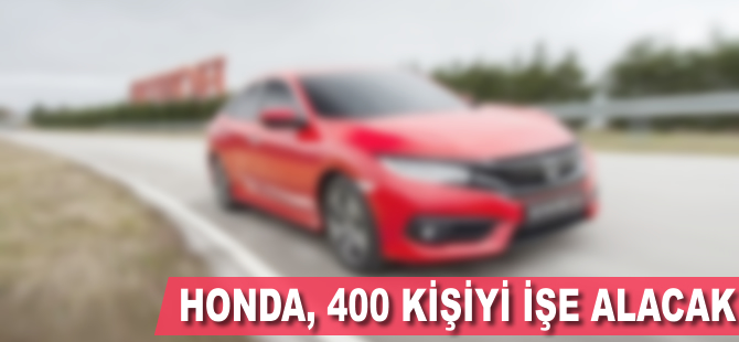 Honda 400 ek istihdamla üretimi ikiye katlayacak