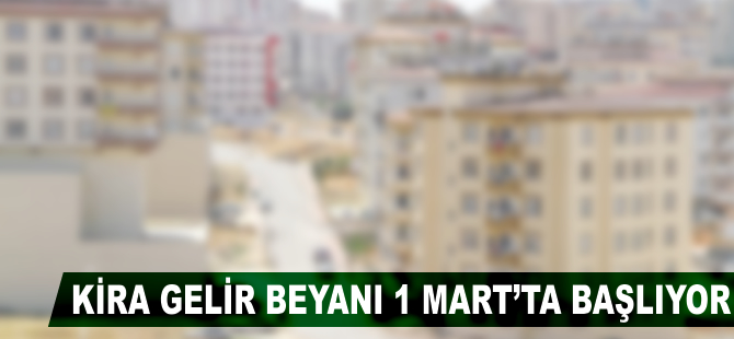 Kira gelir beyanı 1 Mart'ta başlıyor