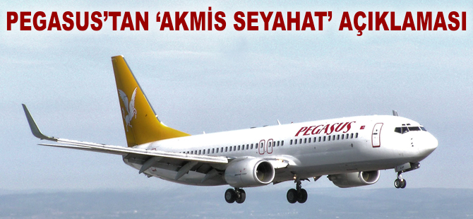 Pegasus'tan 'Akmis Seyahat' açıklaması