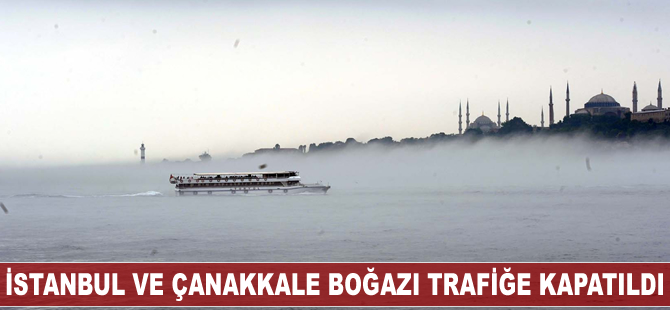 İstanbul Boğazı ve Çanakkale Boğazı yoğun sis nedeniyle gemi geçişlerine kapatıldı