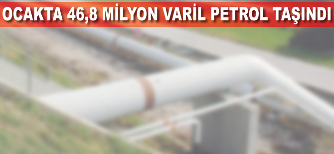 Ocakta 46,8 milyon varil petrol taşındı