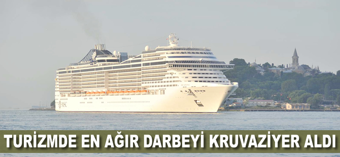 Turizmde en ağır darbeyi kruvaziyer aldı