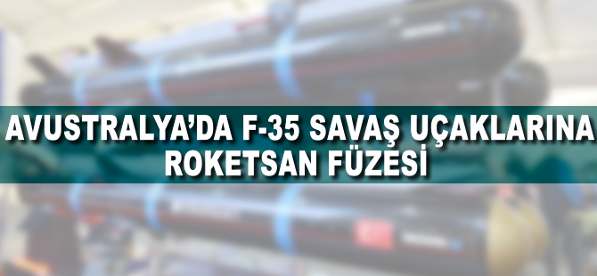 Avustralya'da F35 savaş uçaklarına Roketsan füzesi