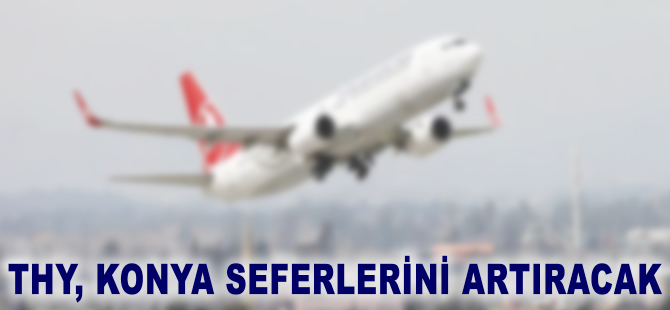 THY, Konya seferlerini artıracak