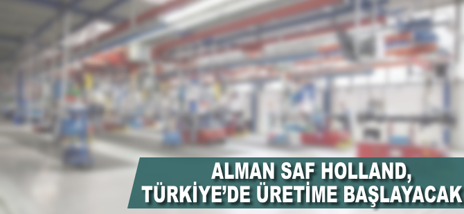 Alman Saf Holland Türkiye’de üretime başlayacak