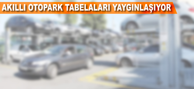 Akıllı otopark tabelaları yaygınlaşıyor