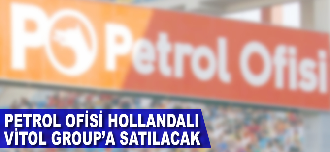 Petrol Ofisi Hollandalı Vitol Group'a satılacak