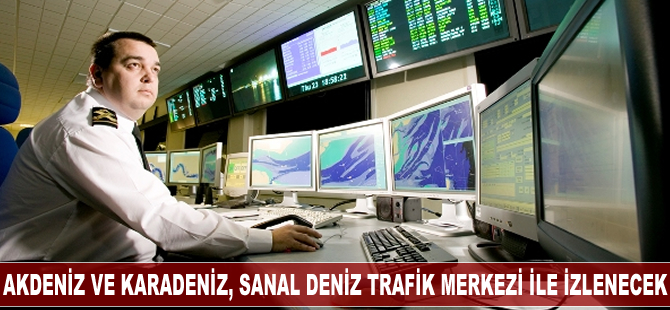 Akdeniz ve Karadeniz, Sanal Bölgesel Deniz Trafik Merkezi ile izlenecek