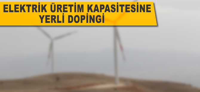 Elektrik üretim kapasitesine 'yerli' dopingi