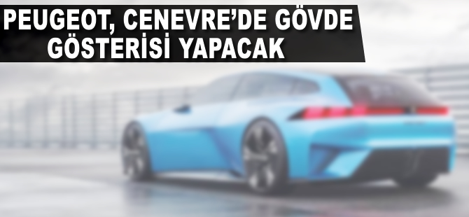 Peugeot, Cenevre'de gövde gösterisi yapacak