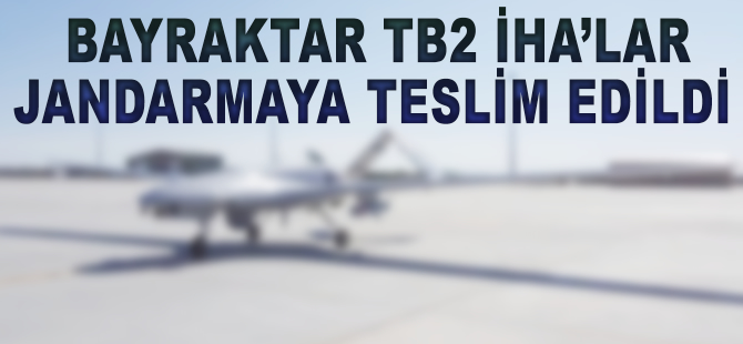 Bayraktar TB2 İHA'lar Jandarmaya teslim edildi