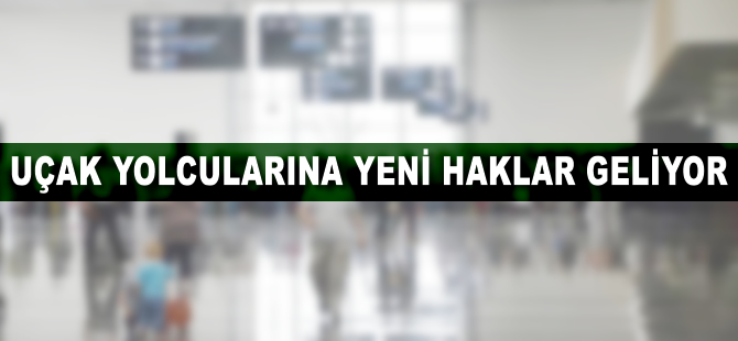 Uçakla seyahat eden yolcuların hakları yapılandırılıyor