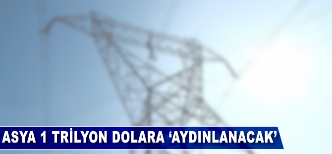 Asya 1 trilyon dolara 'aydınlanacak'