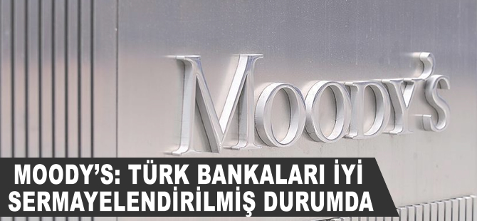 Moody's: Türk bankaları iyi sermayelendirilmiş durumda