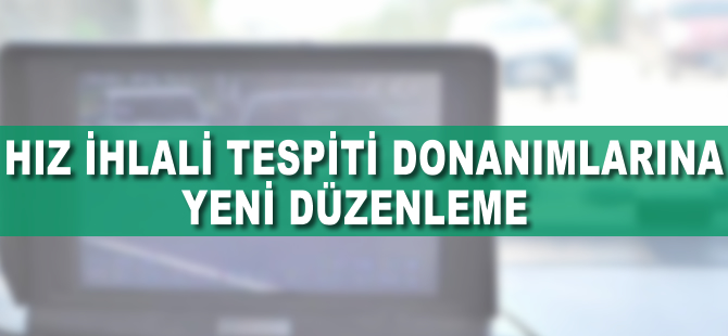 Hız ihlali tespit donanımlarına düzenleme