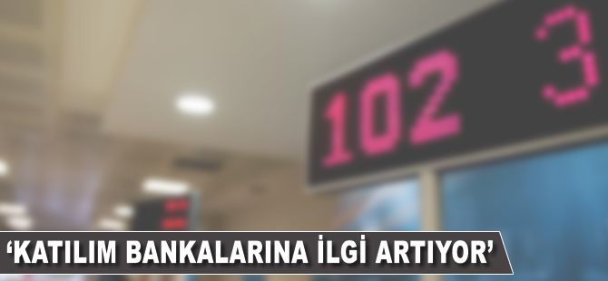 'Katılım bankalarına ilgi artıyor'