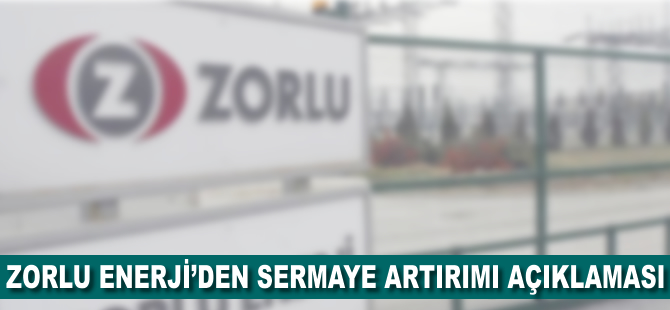 Zorlu Enerji'den sermaye artırımı açıklaması