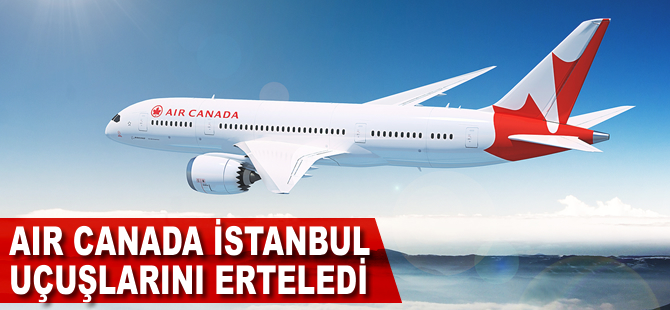 Air Canada İstanbul uçuşlarını erteledi