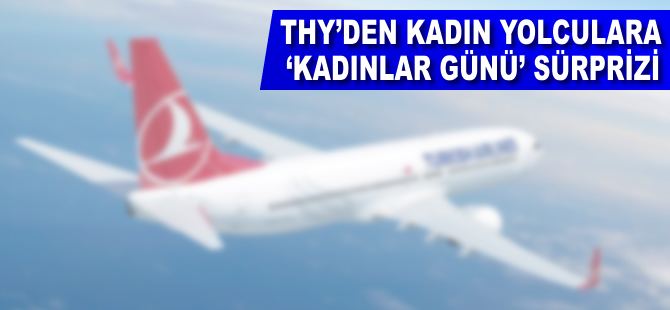 THY'den kadın yolculara 'Kadınlar Günü' sürprizi