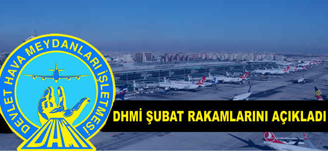 DHMİ Şubat ayı rakamlarını açıkladı