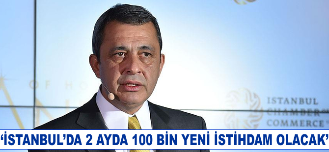 İTO Başkanı Çağlar: İstanbul'da 2 ayda 100 bin yeni istihdam olacak