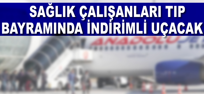 Tıp bayramında sağlık çalışanları indirimli uçacak