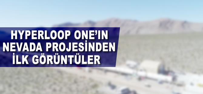 Hyperloop One’ın Nevada projesinden ilk görüntüler