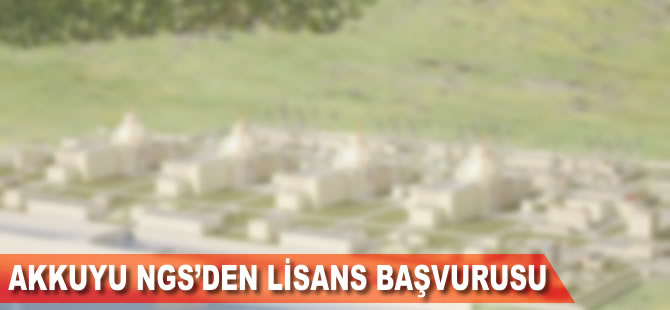 Akkuyu NGS, inşaat ve üretim lisansı için başvuruda bulundu