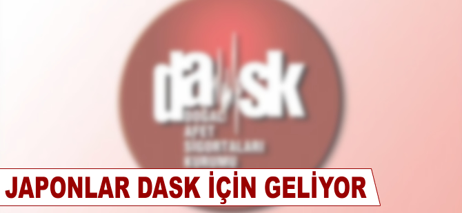 Japonlar DASK için geliyor