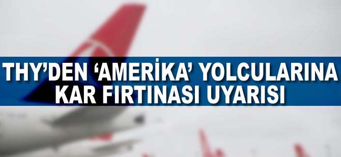 THY'den 'Amerika' yolcularına kar fırtınası uyarısı