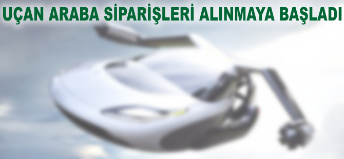 Uçan araba siparişleri alınmaya başladı