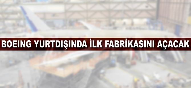 Boeing'den Çin'e uçak fabrikası