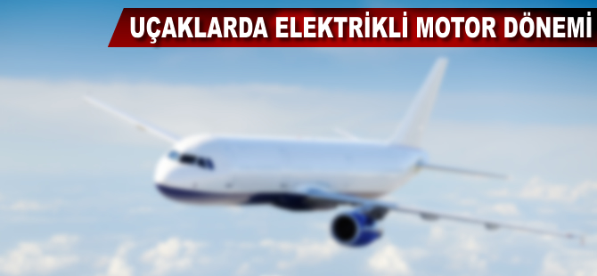 Uçaklarda elektrikli motor dönemi