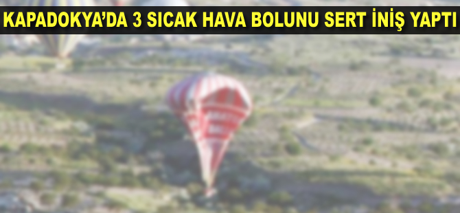 Kapadokya'da sıcak hava balonları sert iniş yaptı: 49 yaralı