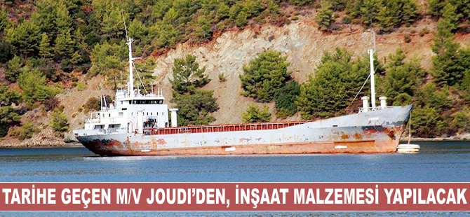 Tarihe geçen 'Joudi' gemisinden, inşaat malzemesi yapılacak