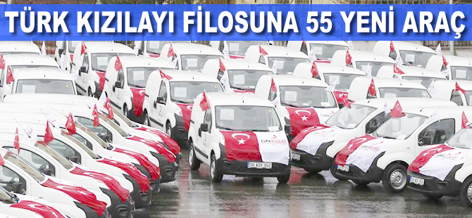 Türk Kızılayı filosuna 55 yeni araç