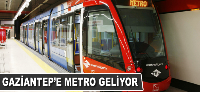 Gaziantep’e metro geliyor