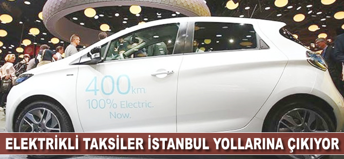 Elektrikli taksiler İstanbul yollarına çıkıyor