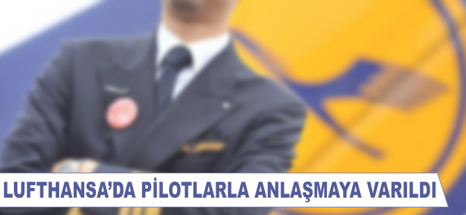 Lufthansa'da pilotlarla anlaşmaya varıldı