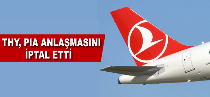 THY PIA anlaşmasını iptal etti