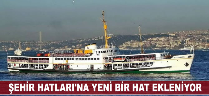 Şehir Hatları'na yani bir hat ekleniyor