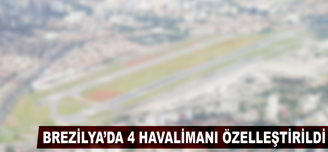 Brezilya'da 4 havalimanı özelleştirildi