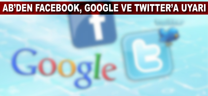 AB’den Facebook, Twitter ve Google’a uyarı