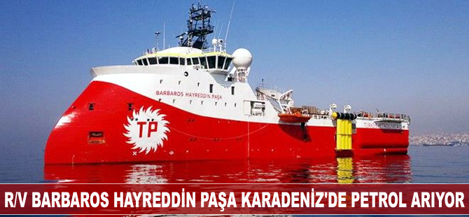 R/V Barbaros Hayreddin Paşa Karadeniz'de petrol arıyor