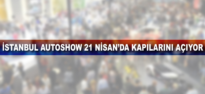 İstanbul Autoshow 21 Nisan’da kapılarını açıyor