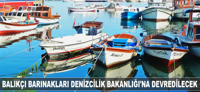 Balıkçı barınakları Ulaştırma, Denizcilik ve Haberleşme Bakanlığı'na devredilecek