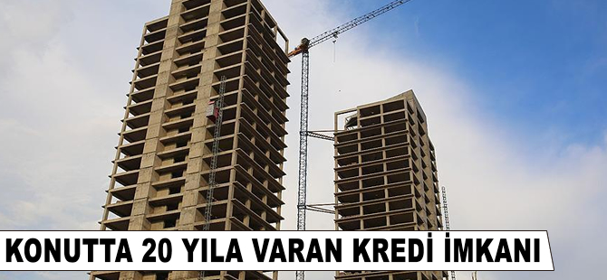 Konutta 20 yıla varan kredi imkanı