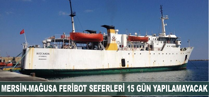 Mersin-Mağusa feribot seferleri 15 gün yapılamayacak