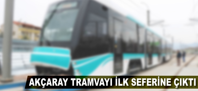 Akçaray tramvayı ilk seferine çıktı